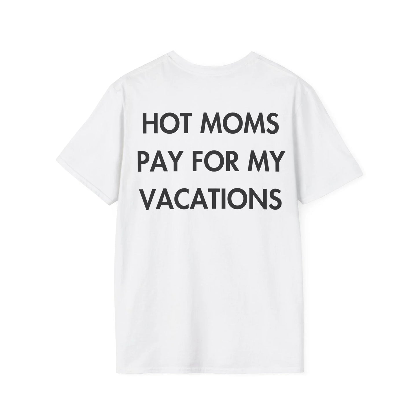 HOT MOMS PAY FOR MY VACATIONS - Everything I Love - Unisex T-Shirt - Back Print - STREET STYLE