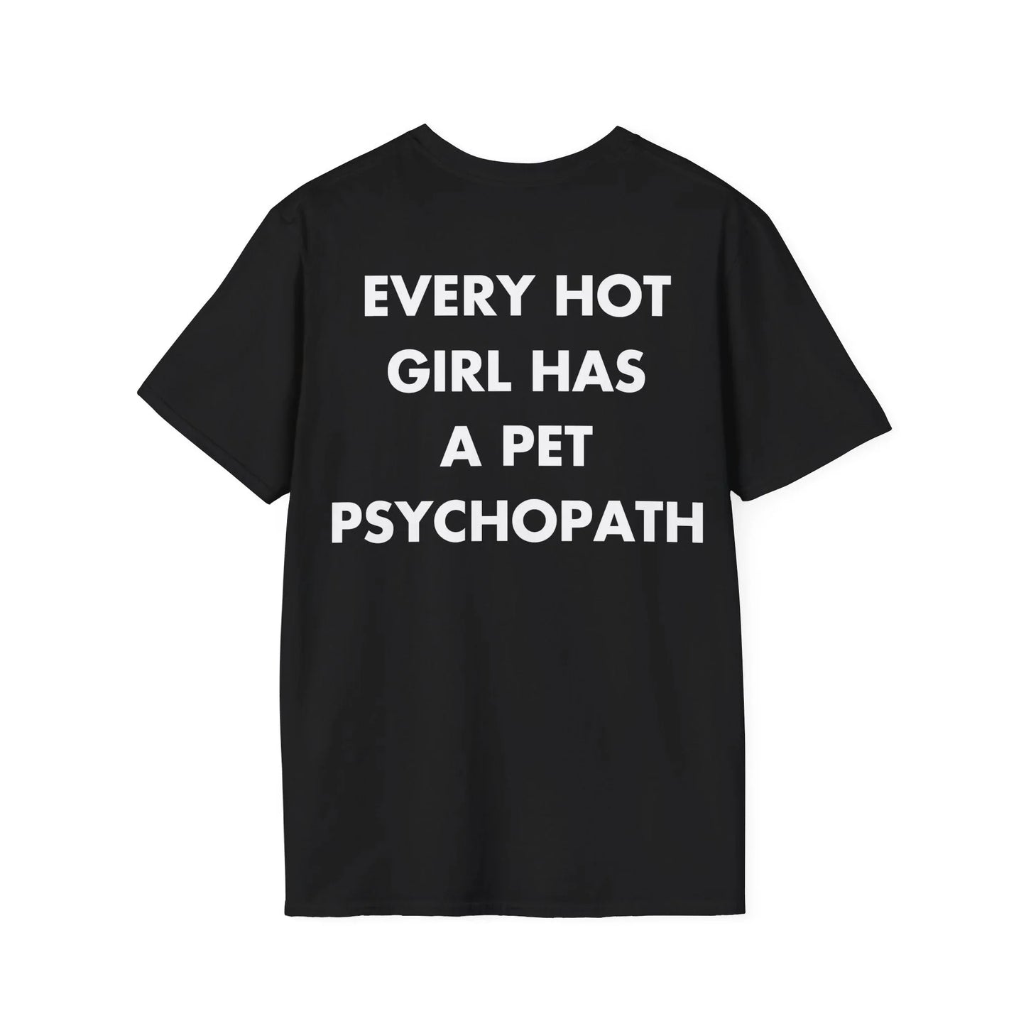 EVERY HOT GIRL HAS A PET PSYCHOPATH - Everything I Love - Unisex T-Shirt - Back Print - STREET STYLE