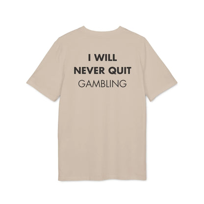 I will never quit gambling - Everything I Love - Premium Bio Unisex T-Shirt - Back Print - STREET STYLE