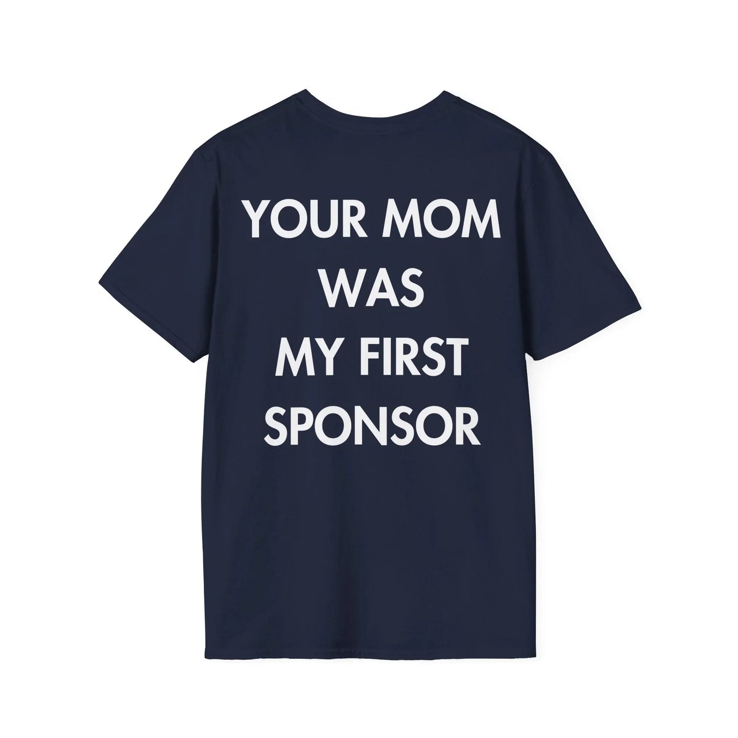 YOUR MOM WAS MY FIRST SPONSOR - Everything I Love - Unisex T-Shirt - Back Print - STREET STYLE