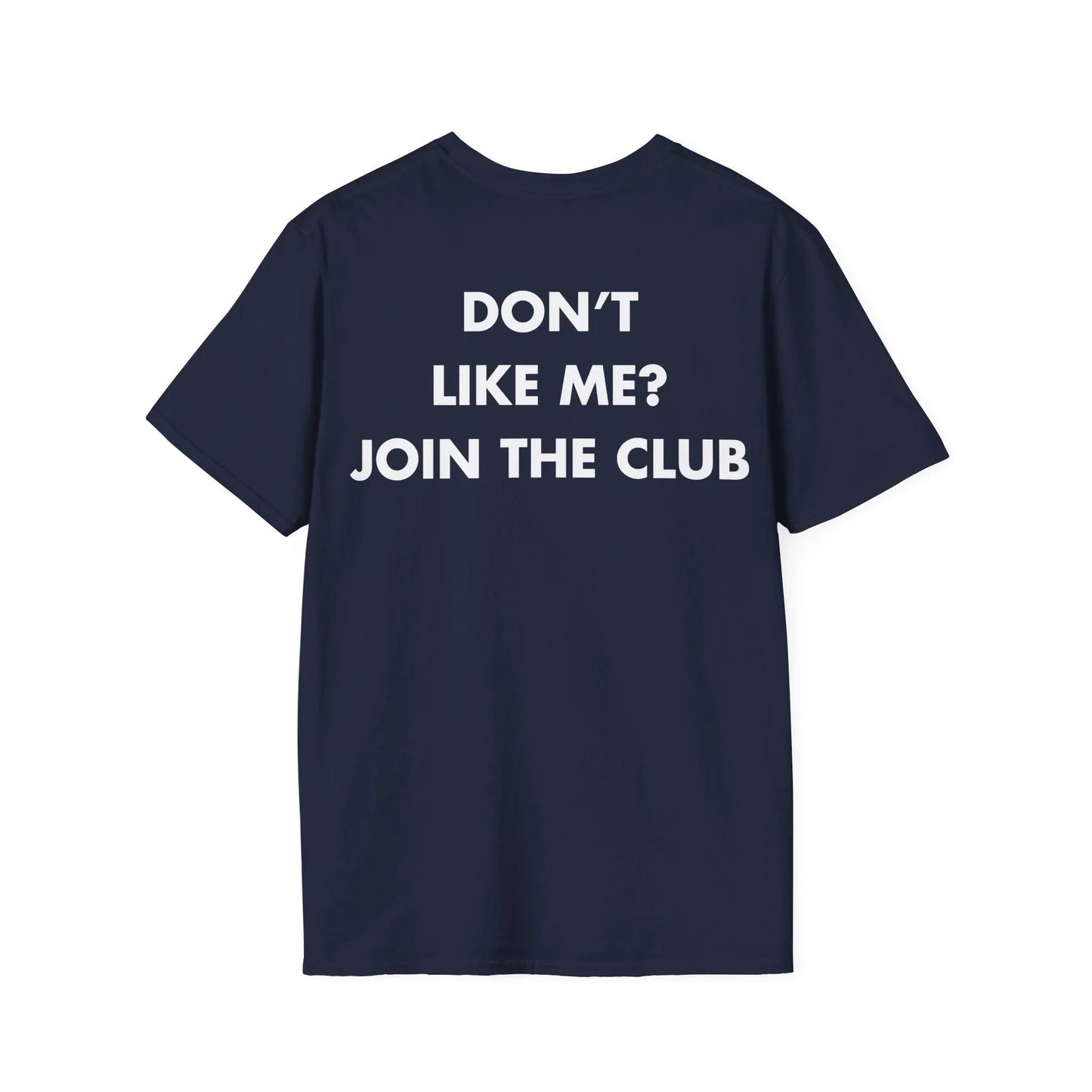 DON’T LIKE ME_ JOIN THE CLUB - Everything I Love - Unisex T-Shirt - Back Print - STREET STYLE