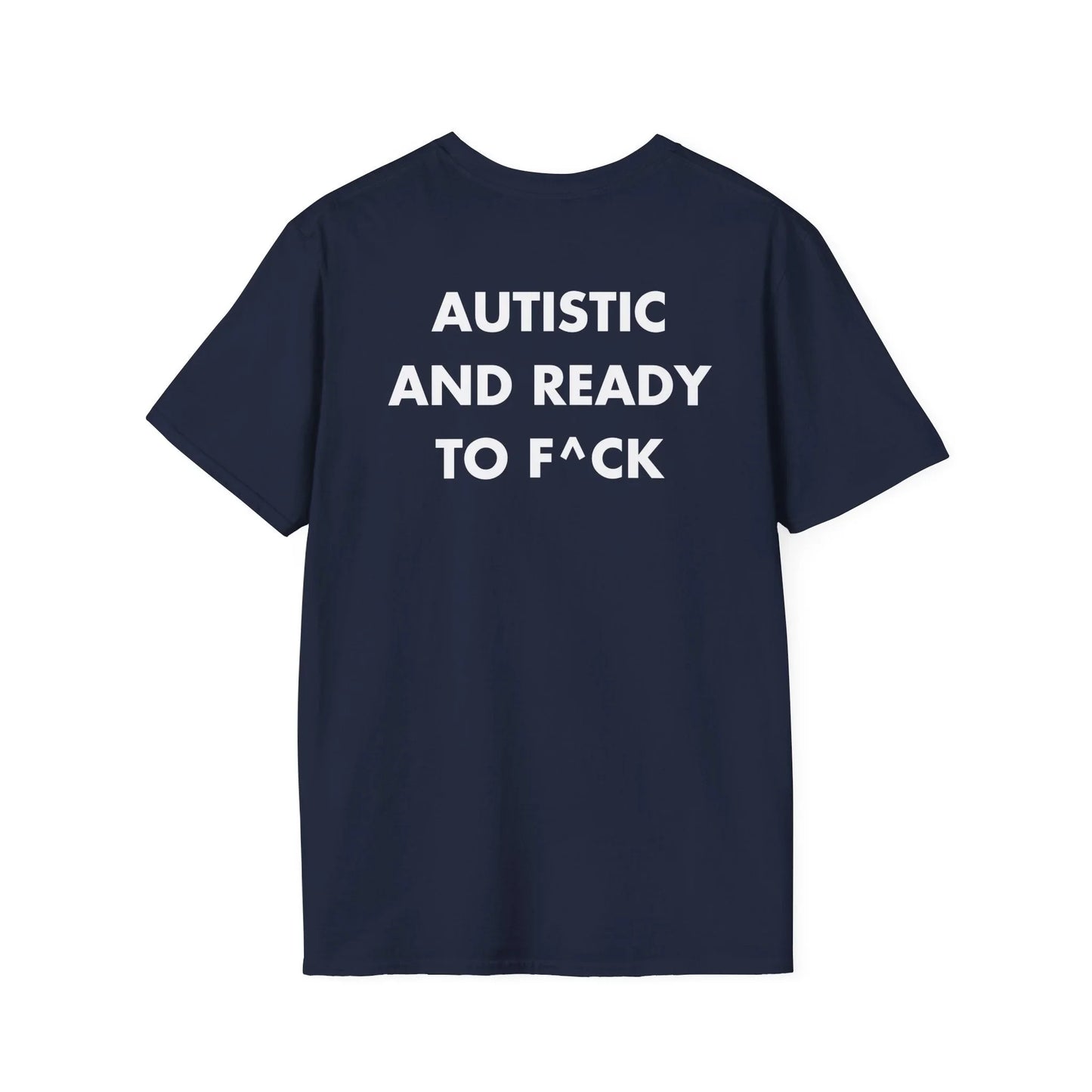 AUTISTIC AND READY TO F^CK - Everything I Love - Unisex T-Shirt - Back Print - STREET STYLE
