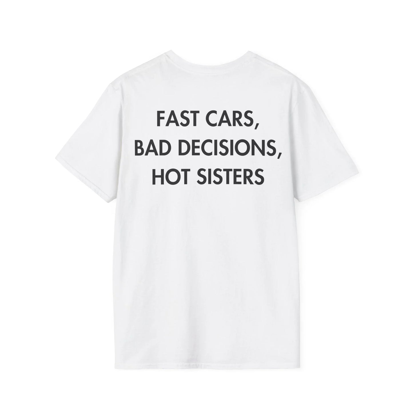 FAST CARS, BAD DECISIONS, HOT SISTERS - Everything I Love - Unisex T-Shirt - Back Print - STREET STYLE