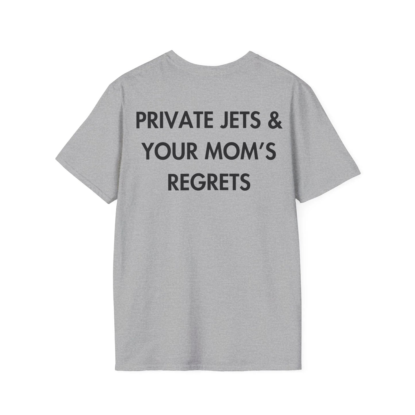PRIVATE JETS & YOUR MOM’S REGRETS - Everything I Love - Unisex T-Shirt - Back Print - STREET STYLE