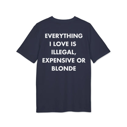Everything I Love is illegal expensive or Blonde - Everything I Love - Premium Bio Unisex T-Shirt - Back Print - STREET STYLE