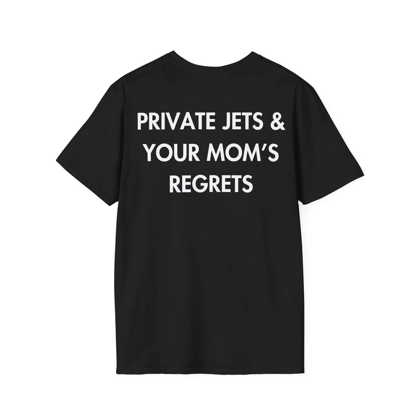 PRIVATE JETS & YOUR MOM’S REGRETS - Everything I Love - Unisex T-Shirt - Back Print - STREET STYLE