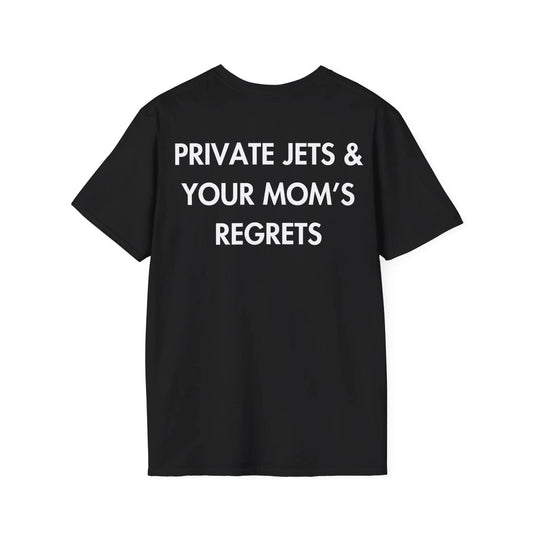 PRIVATE JETS & YOUR MOM’S REGRETS - Everything I Love - Unisex T-Shirt - Back Print - STREET STYLE