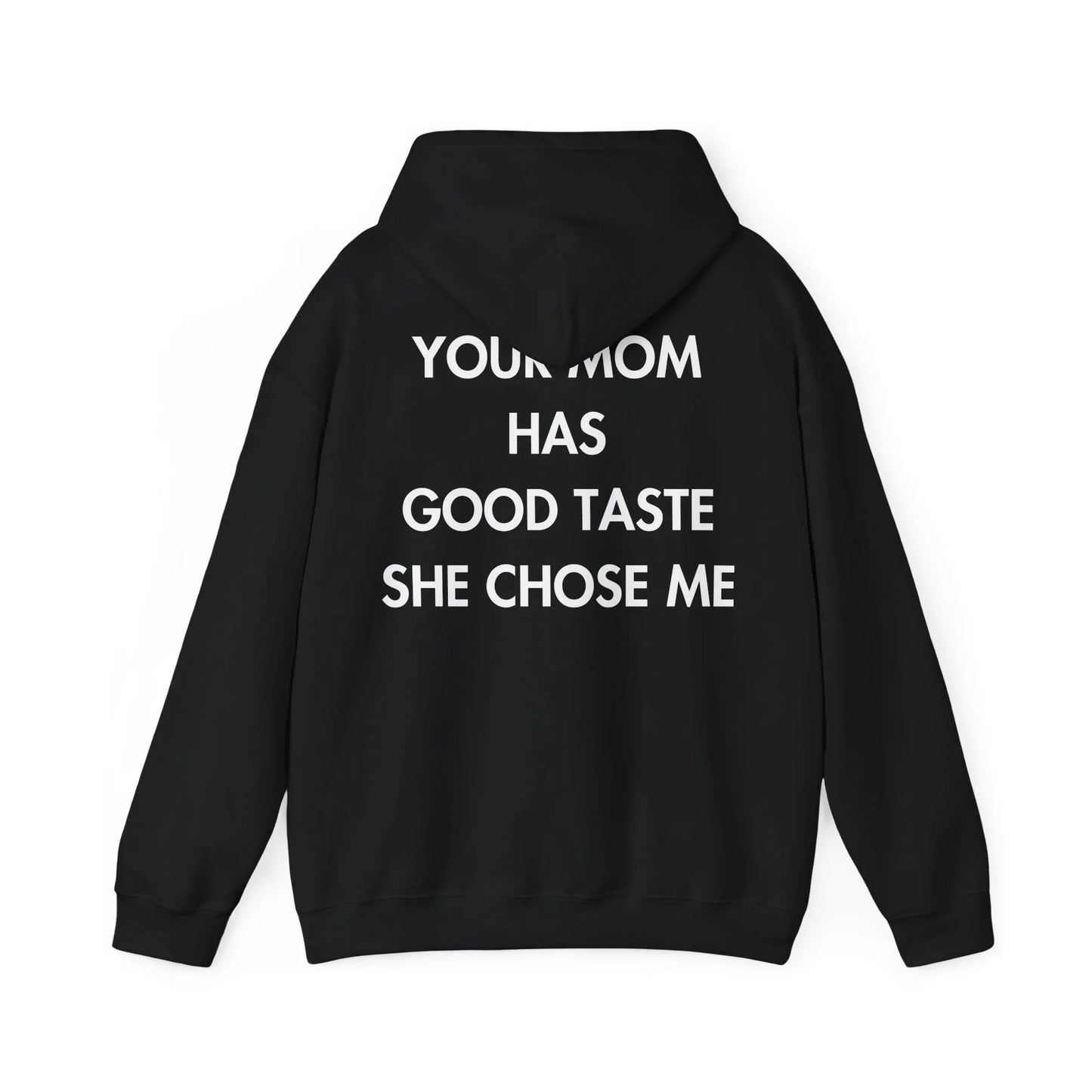 YOUR MOM HAS GOOD TASTE SHE CHOSE ME - Everything I Love - Unisex Hoodie - STREET STYLE