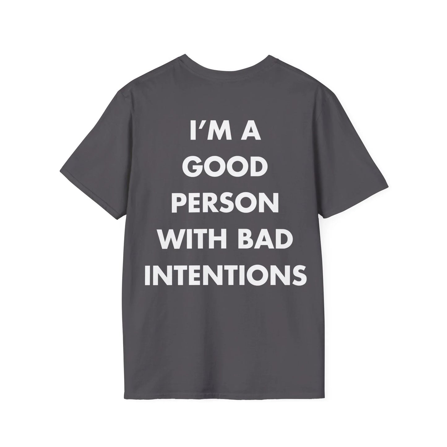 I’M A GOOD PERSON WITH BAD INTENTIONS - Everything I Love - Unisex T-Shirt - Back Print - STREET STYLE
