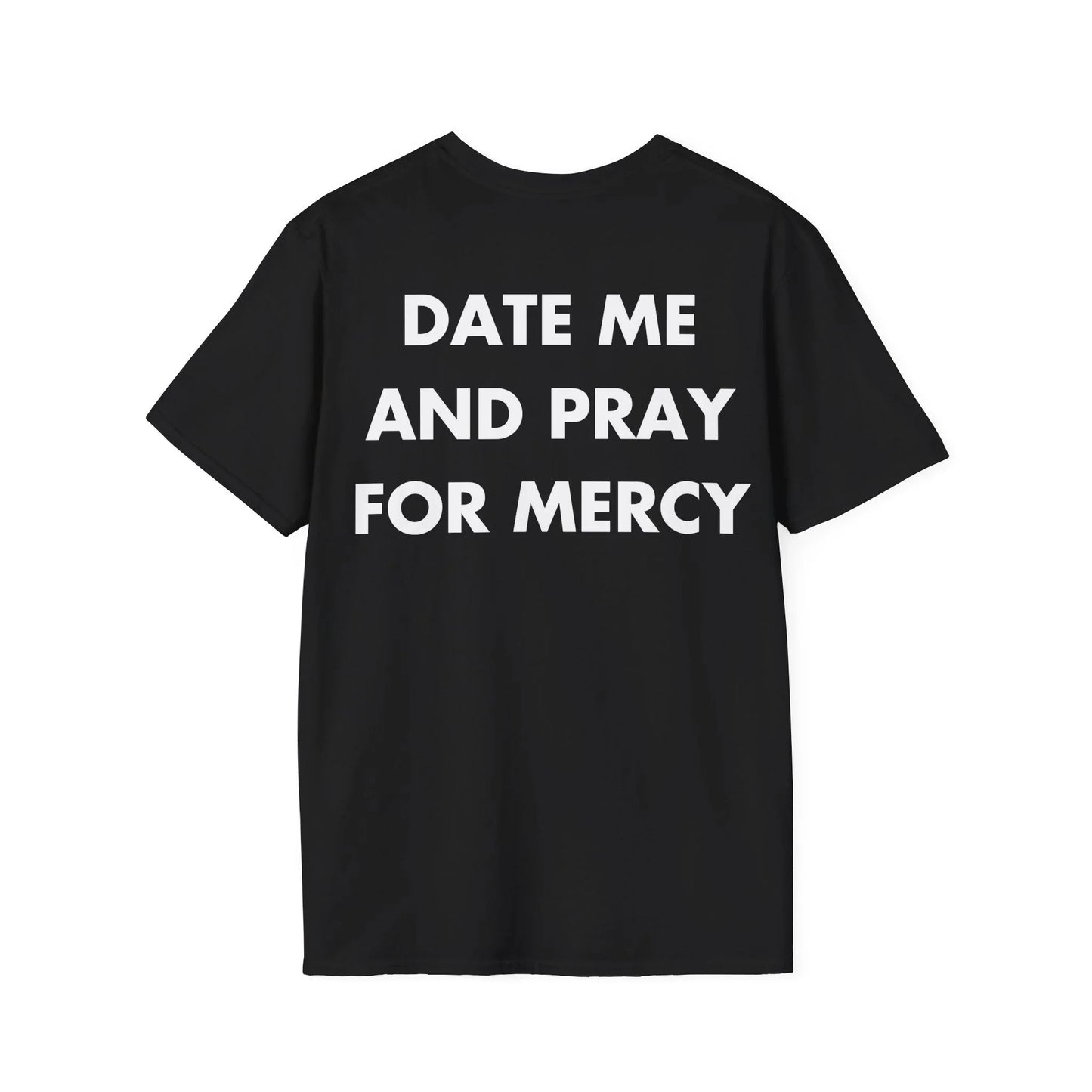 DATE ME AND PRAY FOR MERCY - Everything I Love - Unisex T-Shirt - Back Print - STREET STYLE