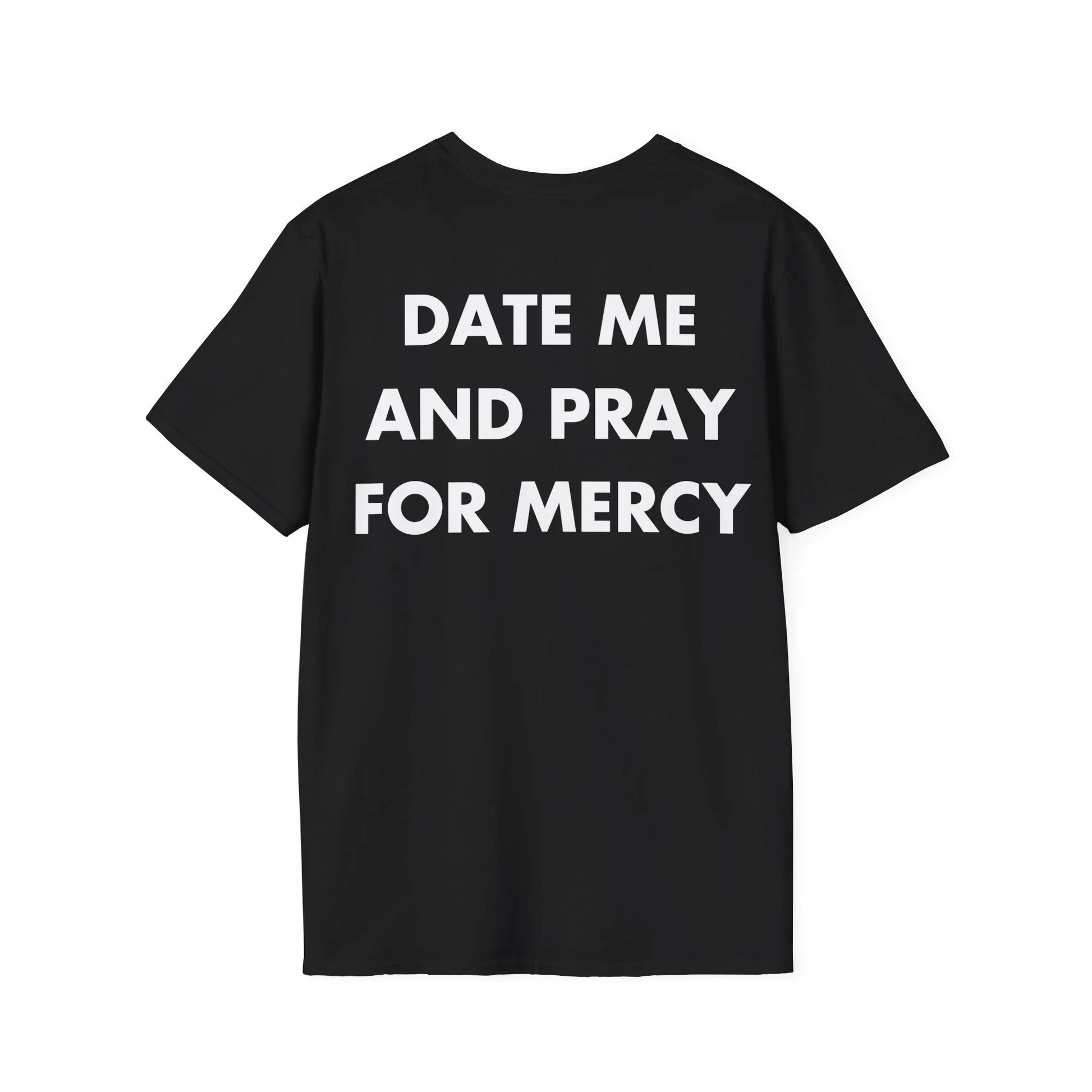 DATE ME AND PRAY FOR MERCY - Everything I Love - Unisex T-Shirt - Back Print - STREET STYLE