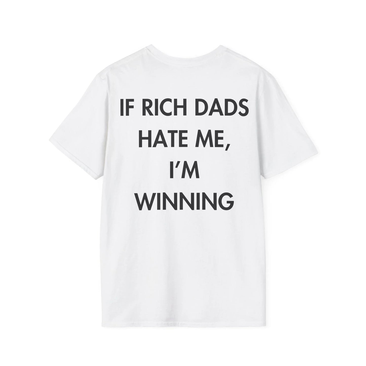 IF RICH DADS HATE ME, I’M WINNING - Everything I Love - Unisex T-Shirt - Back Print - STREET STYLE