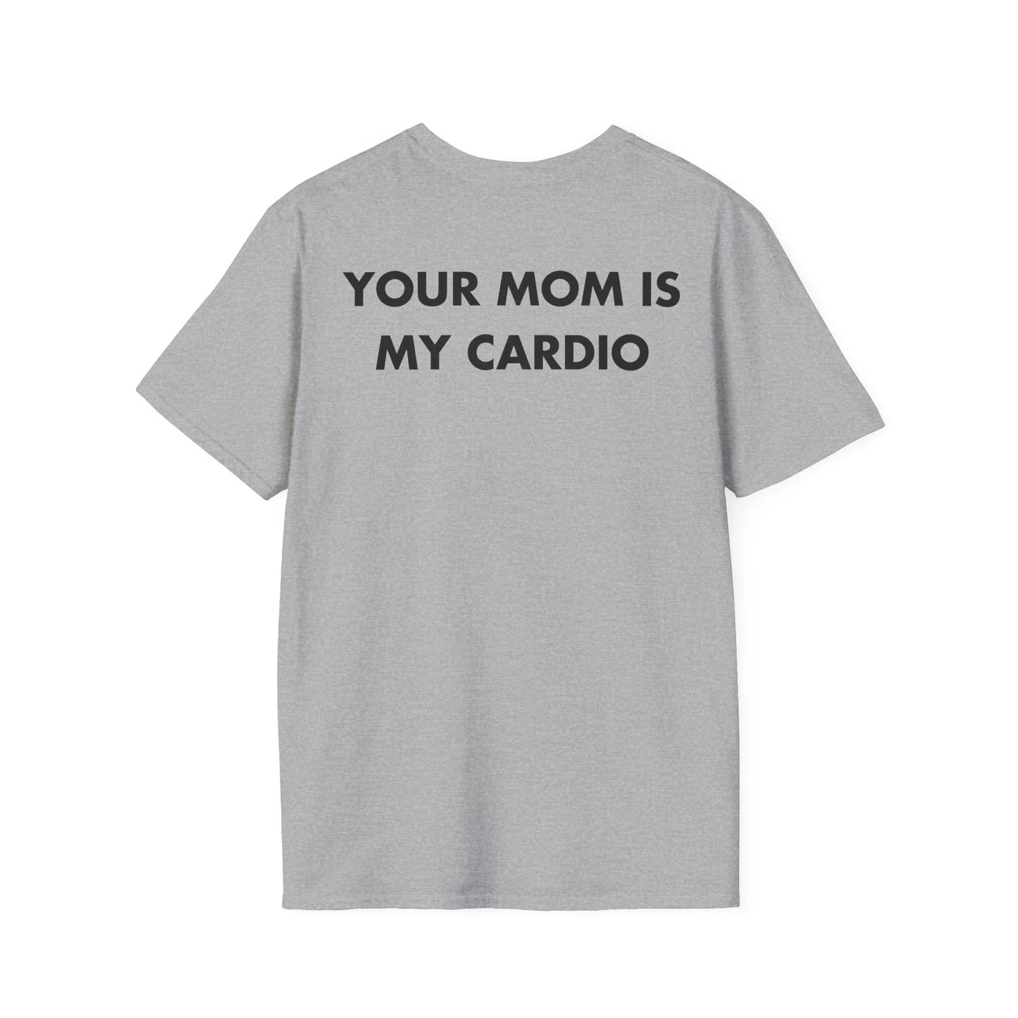 YOUR MOM IS MY CARDIO - Everything I Love - Unisex T-Shirt - Back Print - STREET STYLE