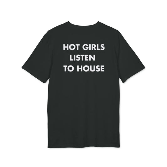 Hot Girls listen to House - Everything I Love - Premium Bio Unisex T-Shirt - Back Print - STREET STYLE