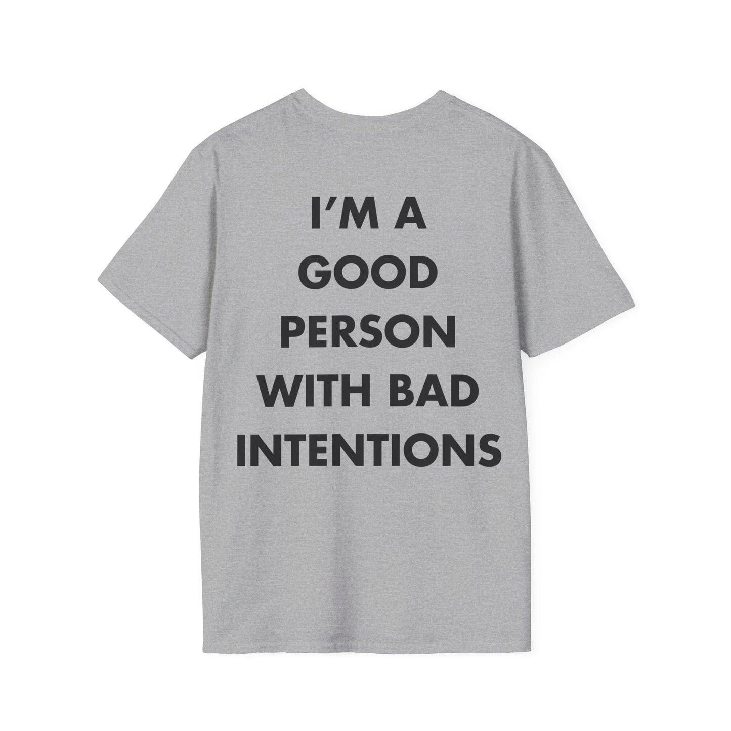 I’M A GOOD PERSON WITH BAD INTENTIONS - Everything I Love - Unisex T-Shirt - Back Print - STREET STYLE