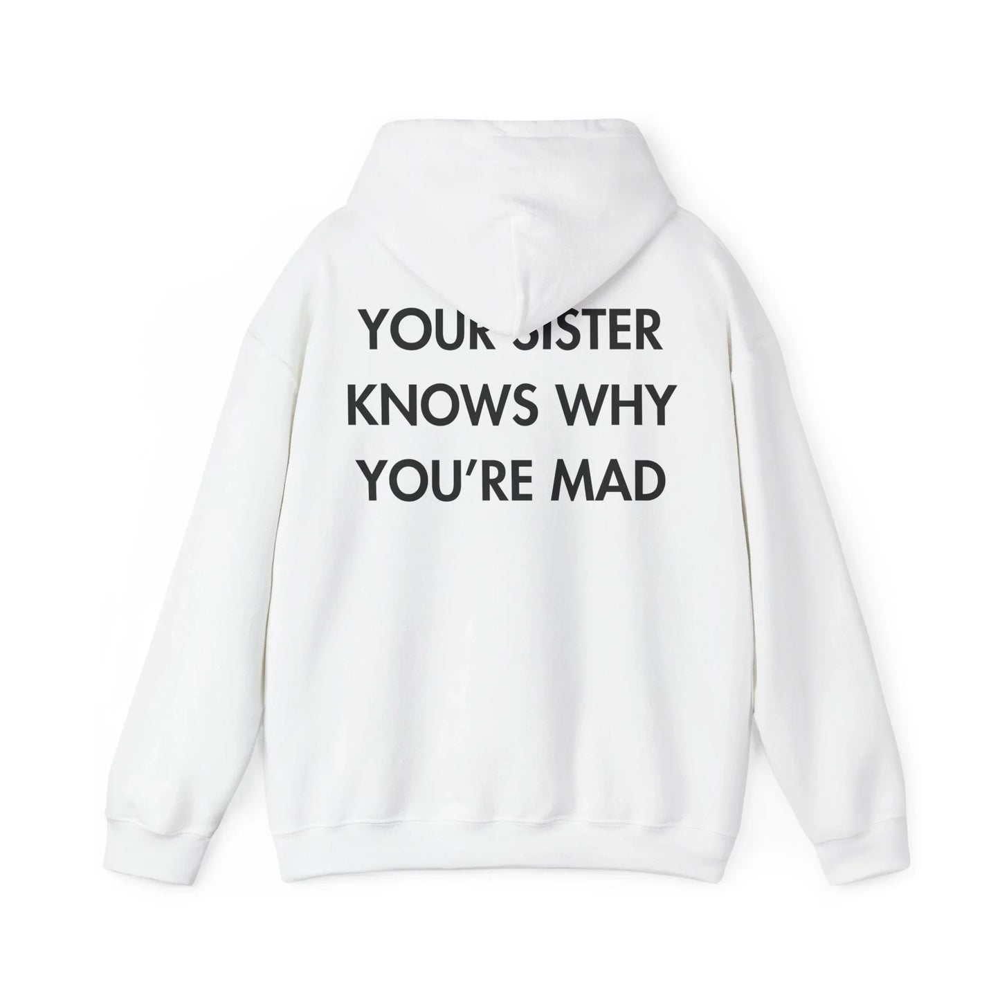 YOUR SISTER KNOWS WHY YOU’RE MAD - Everything I Love - Unisex Hoodie - STREET STYLE