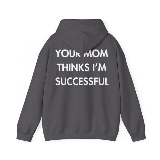 YOUR MOM THINKS I’M SUCCESSFUL - Everything I Love - Unisex Hoodie - STREET STYLE