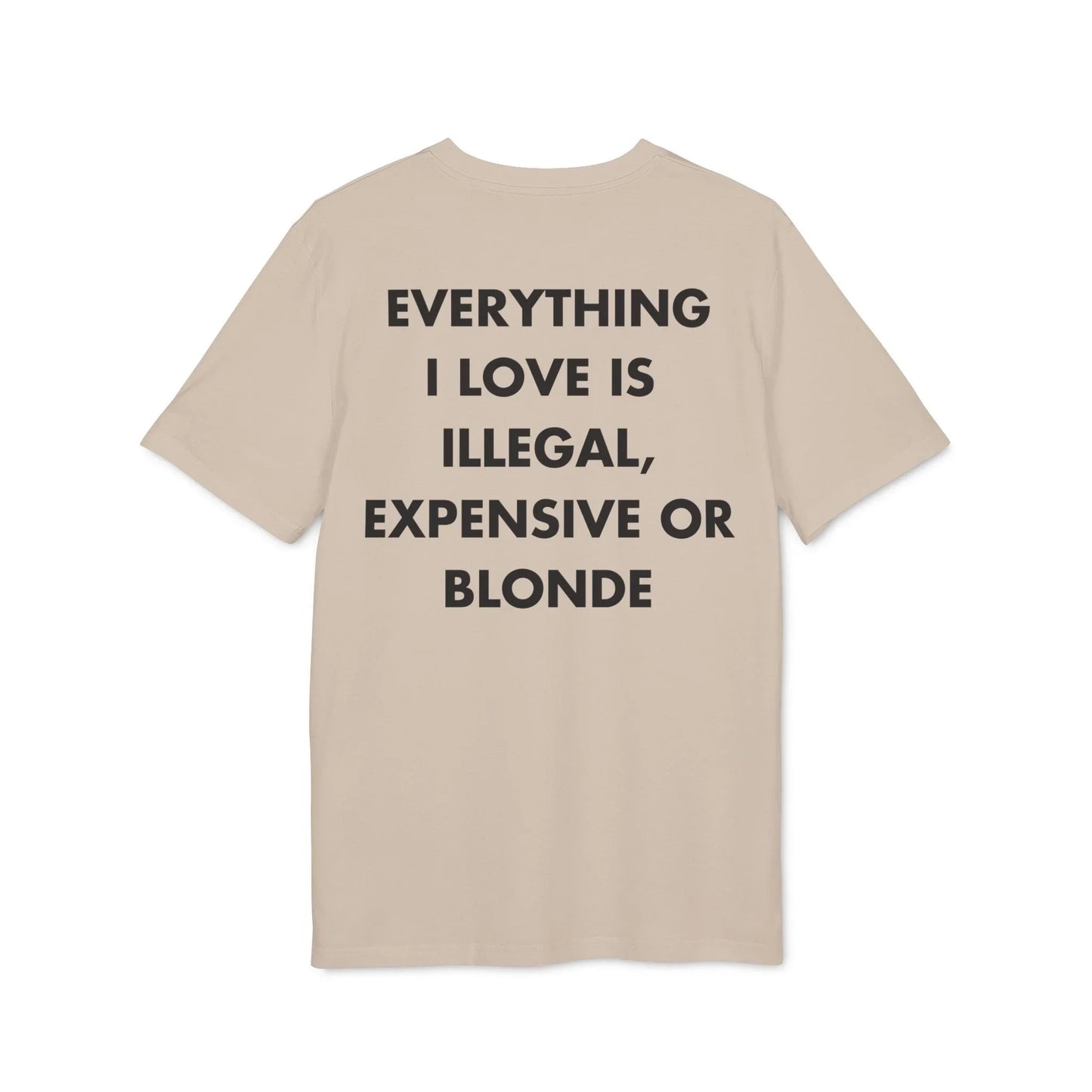 Everything I Love is illegal expensive or Blonde - Everything I Love - Premium Bio Unisex T-Shirt - Back Print - STREET STYLE