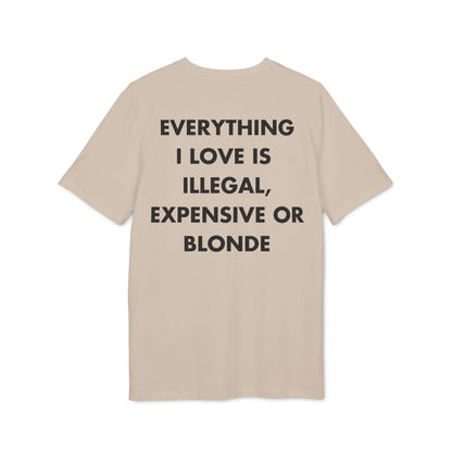 Everything I Love is illegal expensive or Blonde - Everything I Love - Premium Bio Unisex T-Shirt - Back Print - STREET STYLE