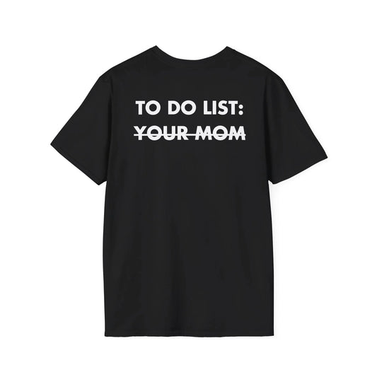 TO DO LIST: YOUR MOM - Everything I Love - Unisex T-Shirt - Back Print - STREET STYLE
