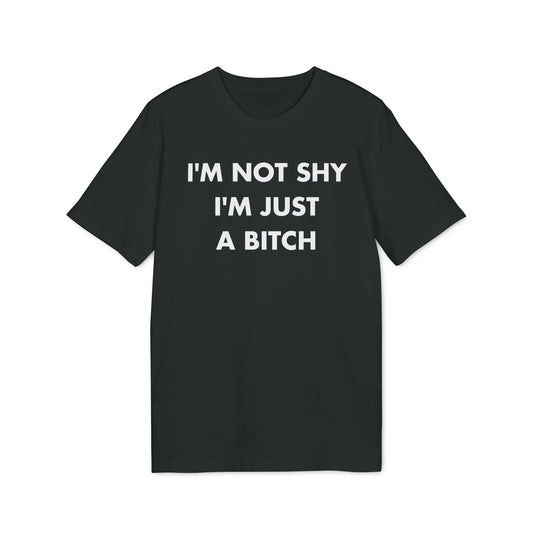 I´m not shy I´m just a Bitch - Everything I Love - Premium Bio Unisex T-Shirt - Front Print - STREET STYLE