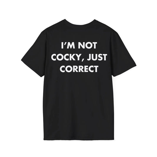 I’M NOT COCKY, JUST CORRECT - Everything I Love - Unisex T-Shirt - Back Print - STREET STYLE