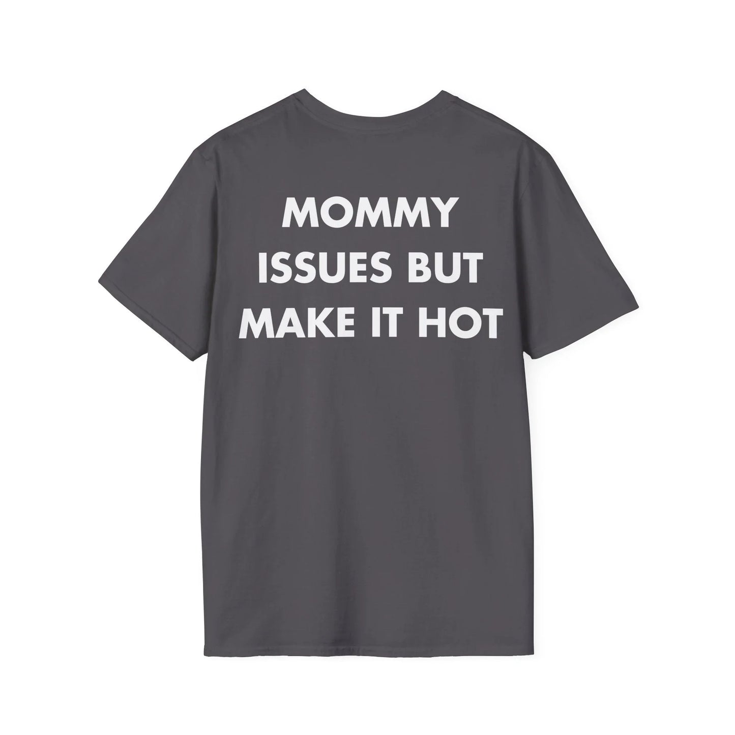 MOMMY ISSUES BUT MAKE IT HOT - Everything I Love - Unisex T-Shirt - Back Print - STREET STYLE
