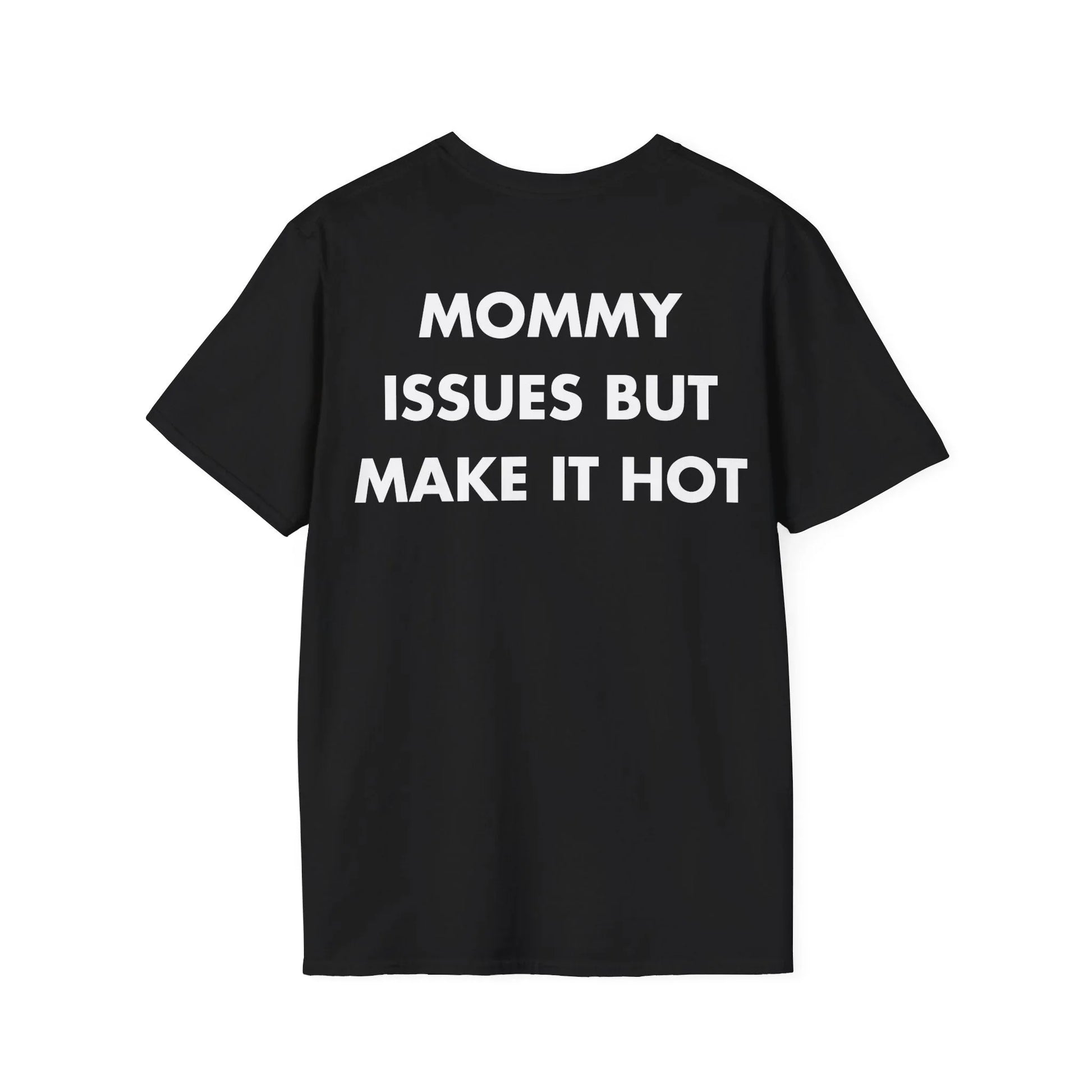 MOMMY ISSUES BUT MAKE IT HOT - Everything I Love - Unisex T-Shirt - Back Print - STREET STYLE
