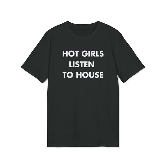 Hot Girls listen to House - Everything I Love - Premium Bio Unisex T-Shirt - Front Print - STREET STYLE
