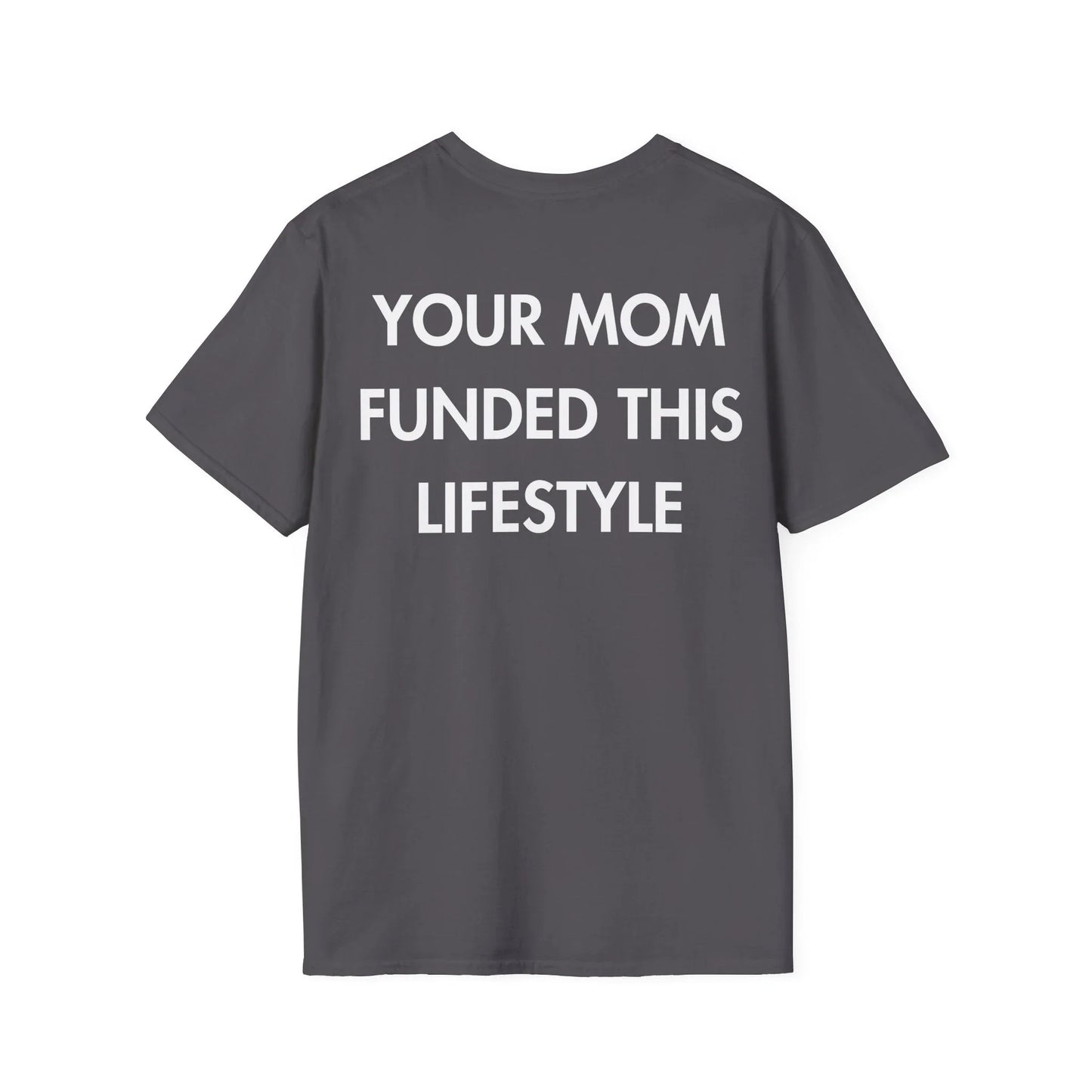 YOUR MOM FUNDED THIS LIFESTYLE - Everything I Love - Unisex T-Shirt - Back Print - STREET STYLE