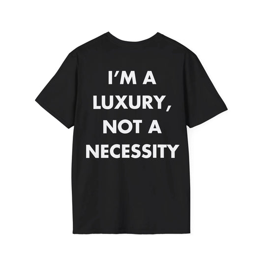 I’M A LUXURY, NOT A NECESSITY - Everything I Love - Unisex T-Shirt - Back Print - STREET STYLE