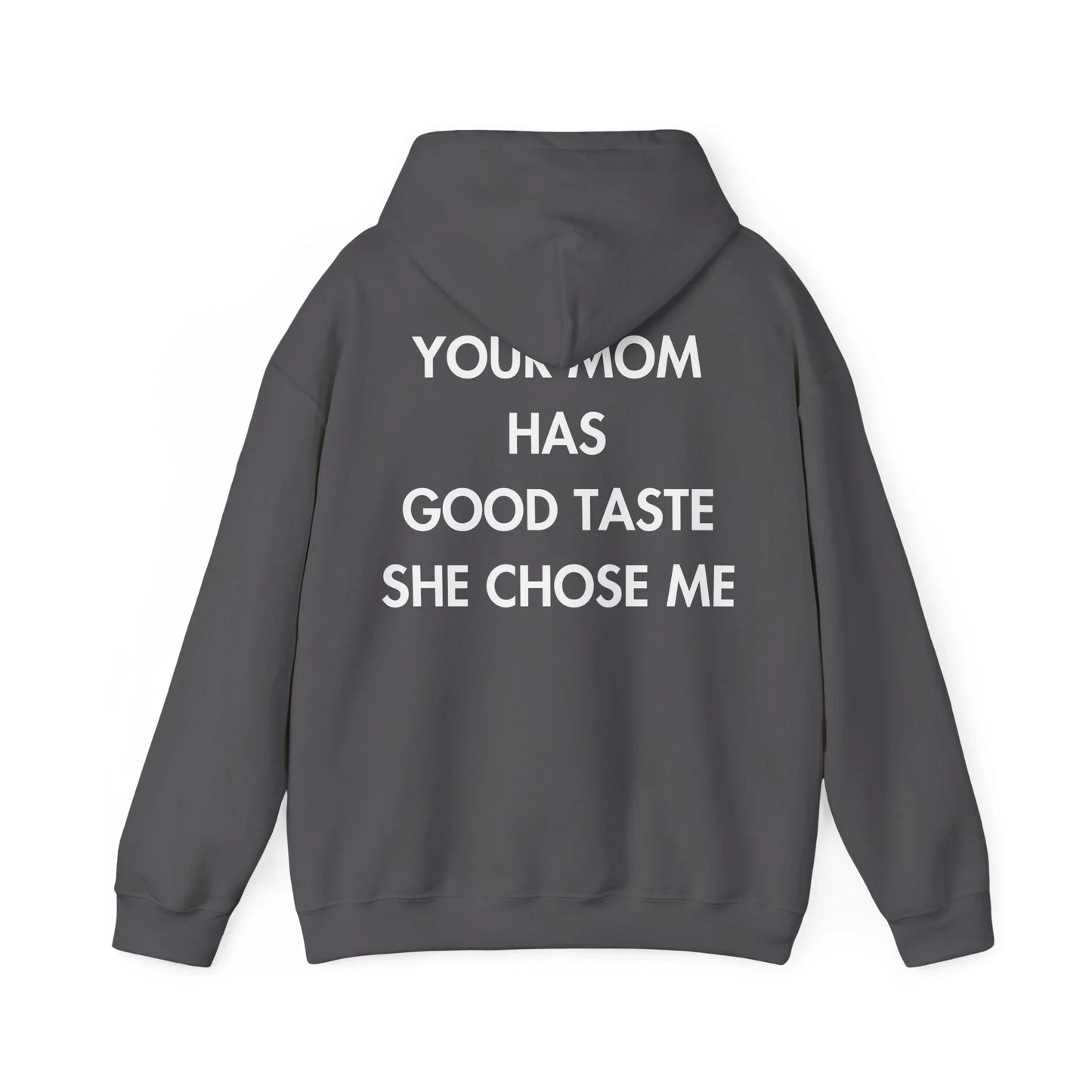 YOUR MOM HAS GOOD TASTE SHE CHOSE ME - Everything I Love - Unisex Hoodie - STREET STYLE