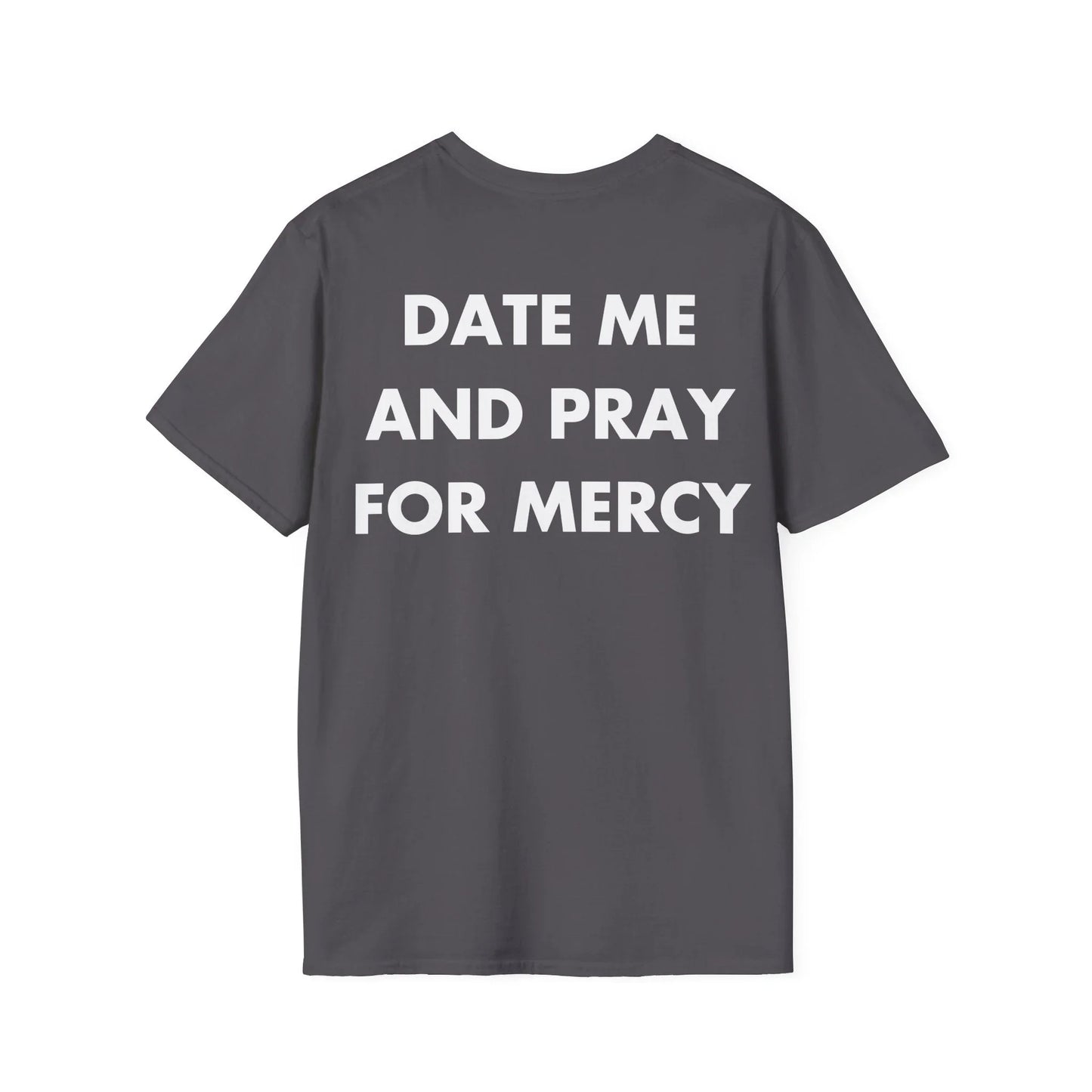 DATE ME AND PRAY FOR MERCY - Everything I Love - Unisex T-Shirt - Back Print - STREET STYLE