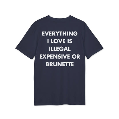 Everything I Love is illegal expensive or Brunette - Everything I Love - Premium Bio Unisex T-Shirt - Back Print - STREET STYLE