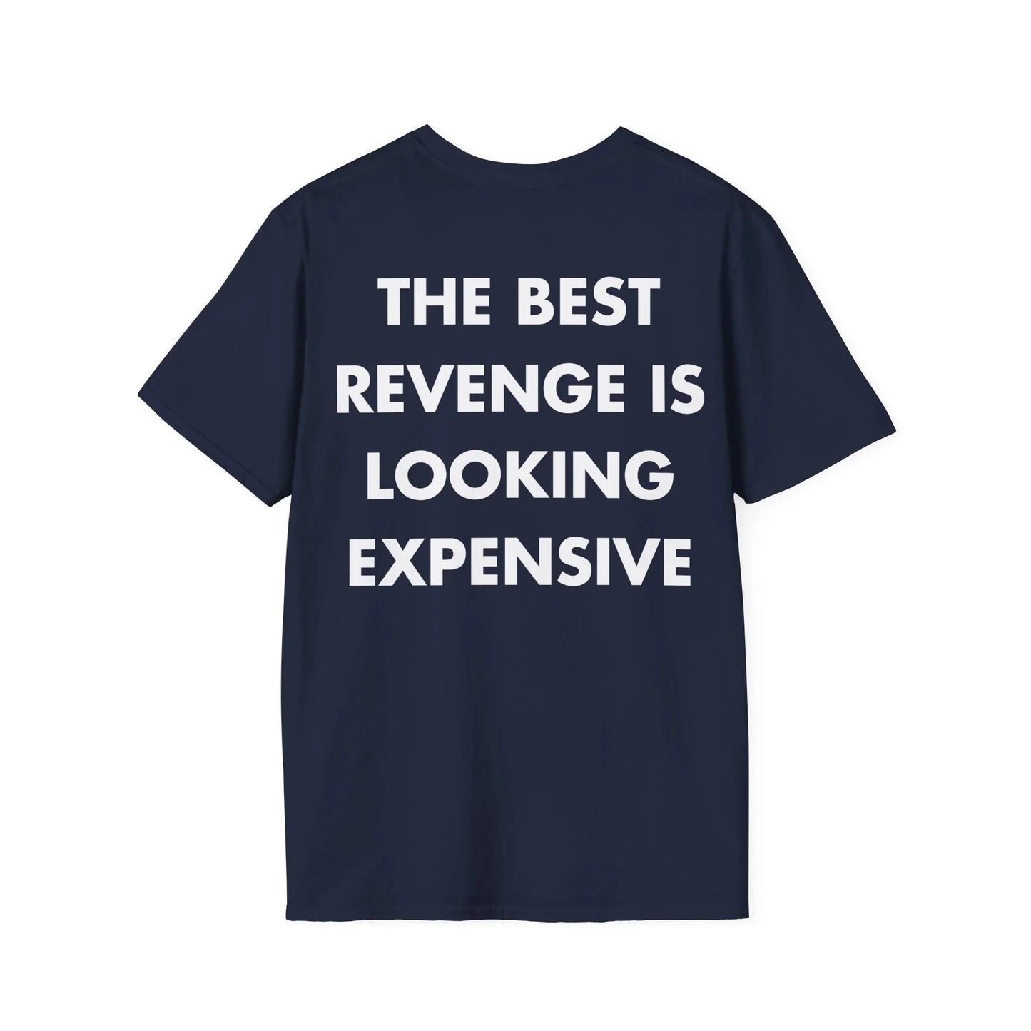 THE BEST REVENGE IS LOOKING EXPENSIVE - Everything I Love - Unisex T-Shirt - Back Print - STREET STYLE