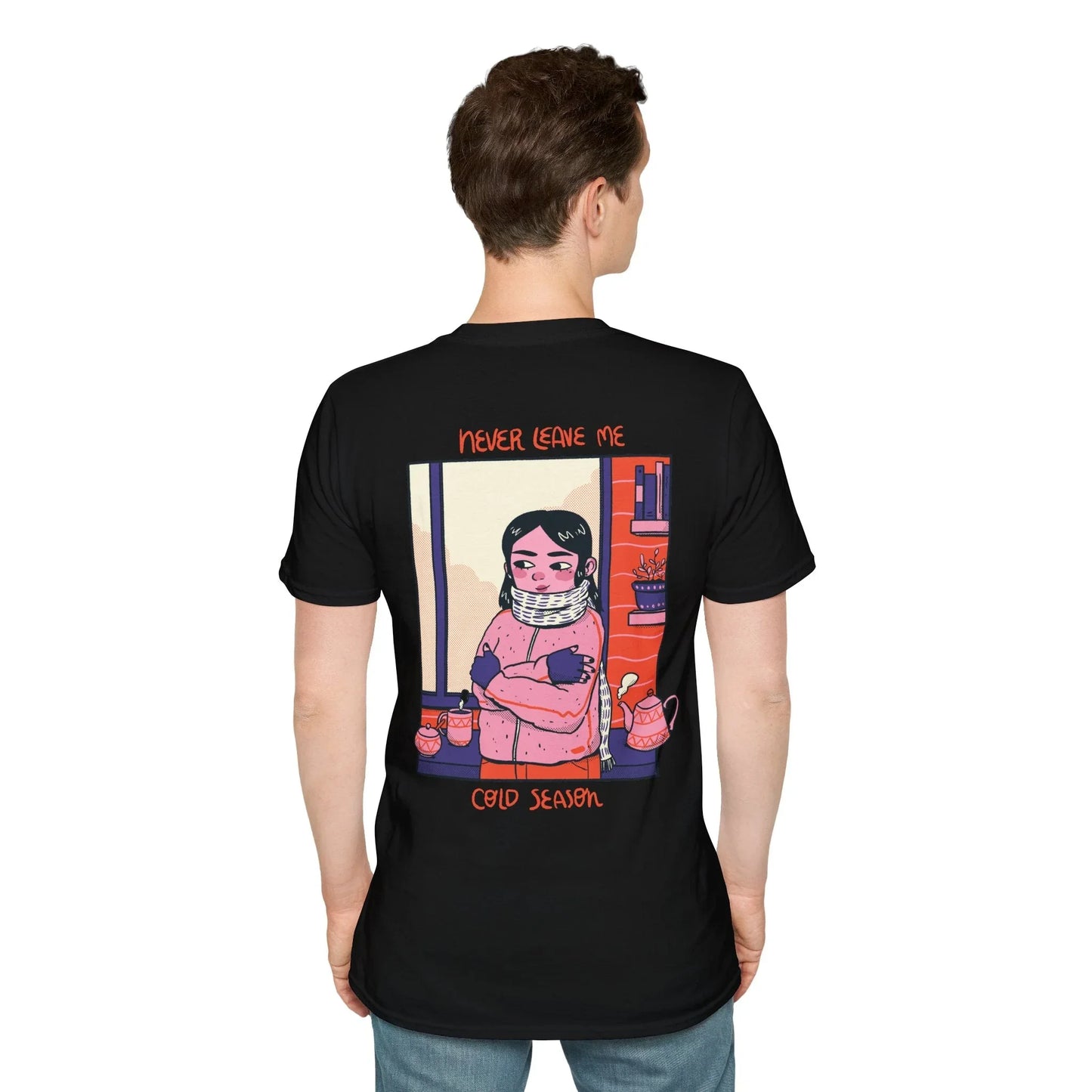 Never leave me cold Season - Cozy at Home - Unisex T-Shirt - Back Print - STREET STYLE