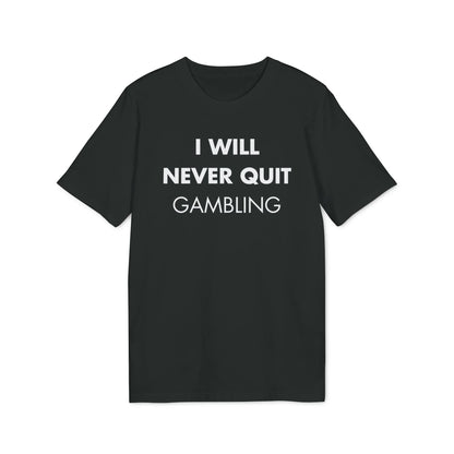 I will never quit gambling - Everything I Love - Premium Bio Unisex T-Shirt - Front Print - STREET STYLE