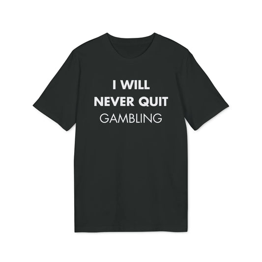I will never quit gambling - Everything I Love - Premium Bio Unisex T-Shirt - Front Print - STREET STYLE