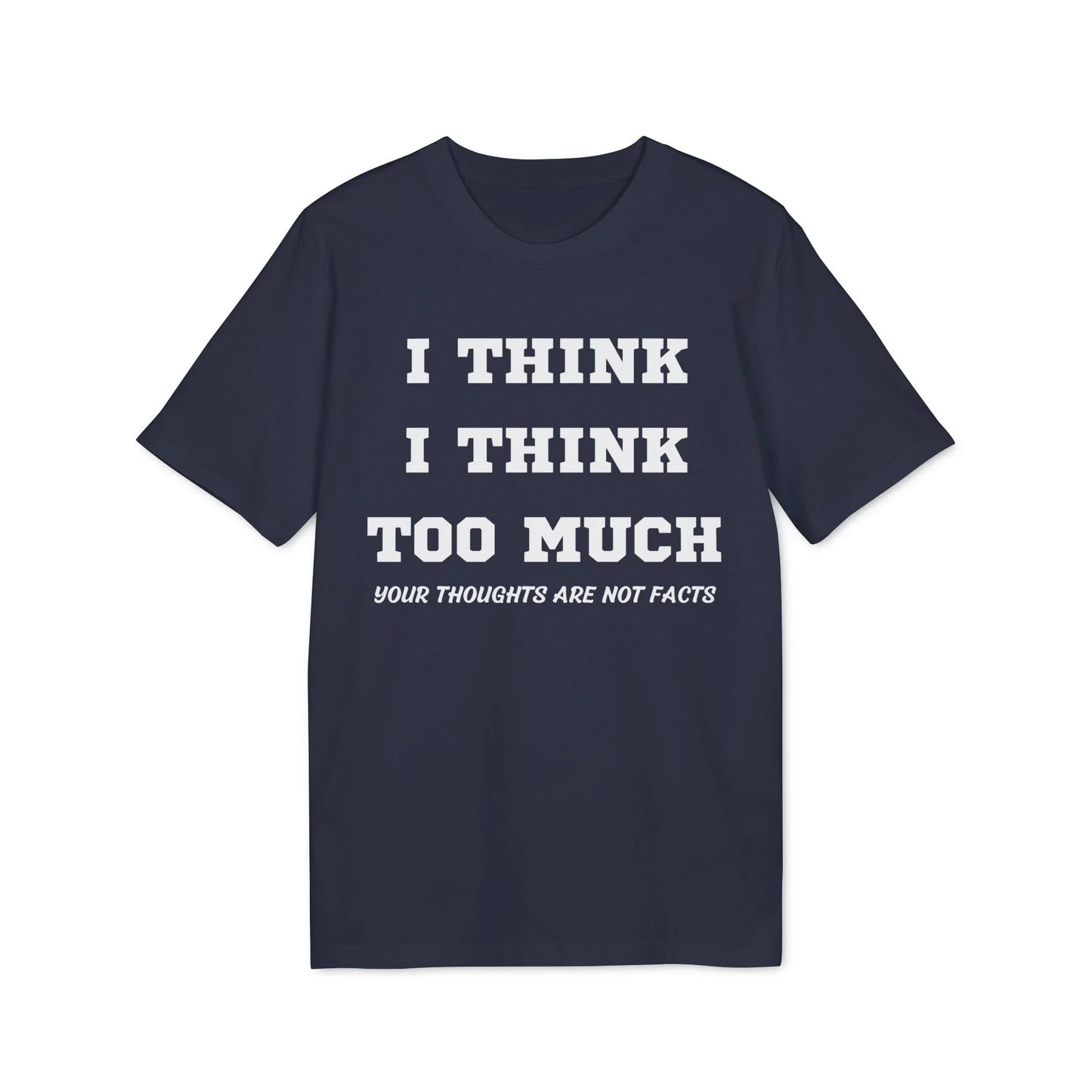 I think i Think too much your thoughts are not facts - See the Way - Premium Bio Unisex T-Shirt - Front Print - STREET STYLE