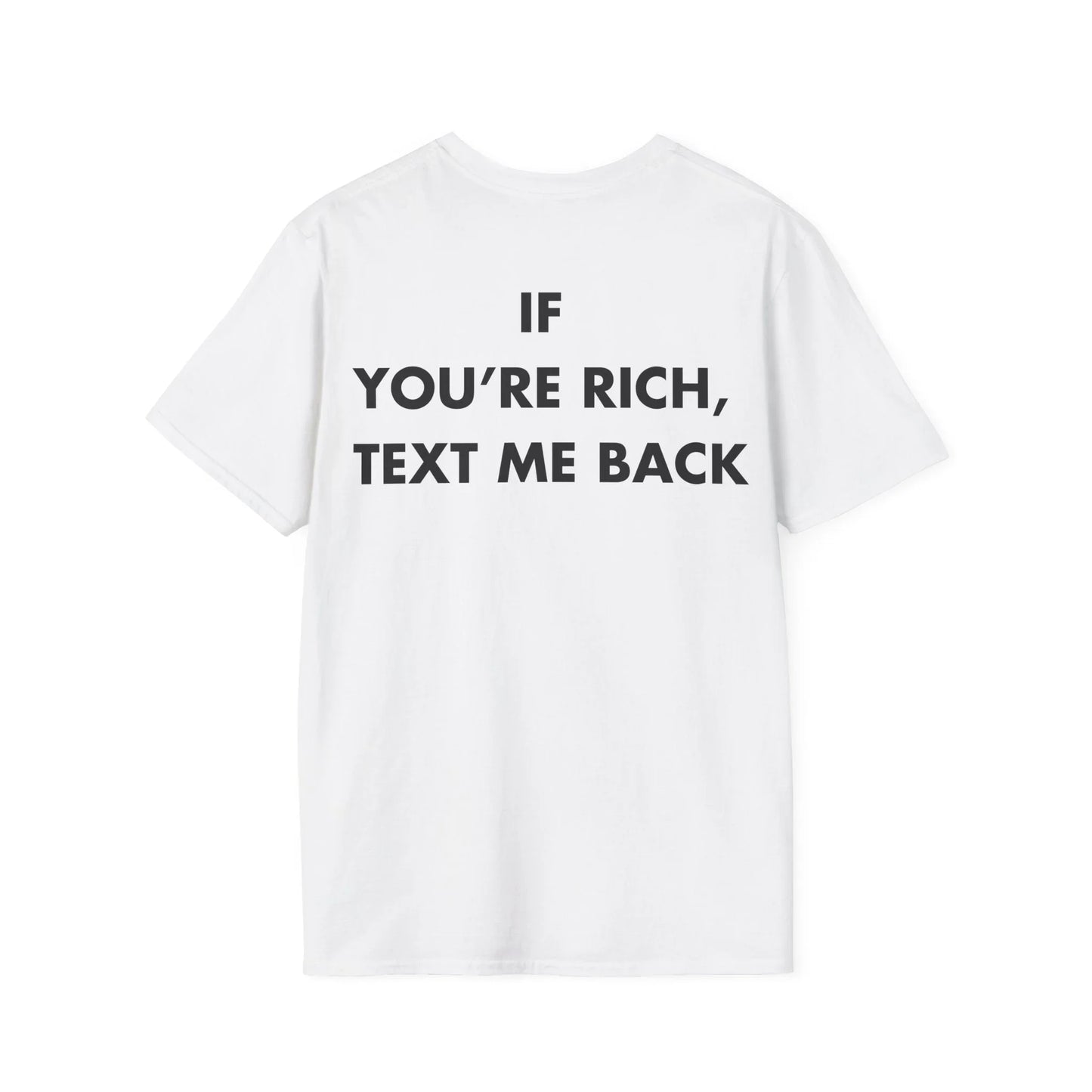 IF YOU’RE RICH, TEXT ME BACK - Everything I Love - Unisex T-Shirt - Back Print - STREET STYLE