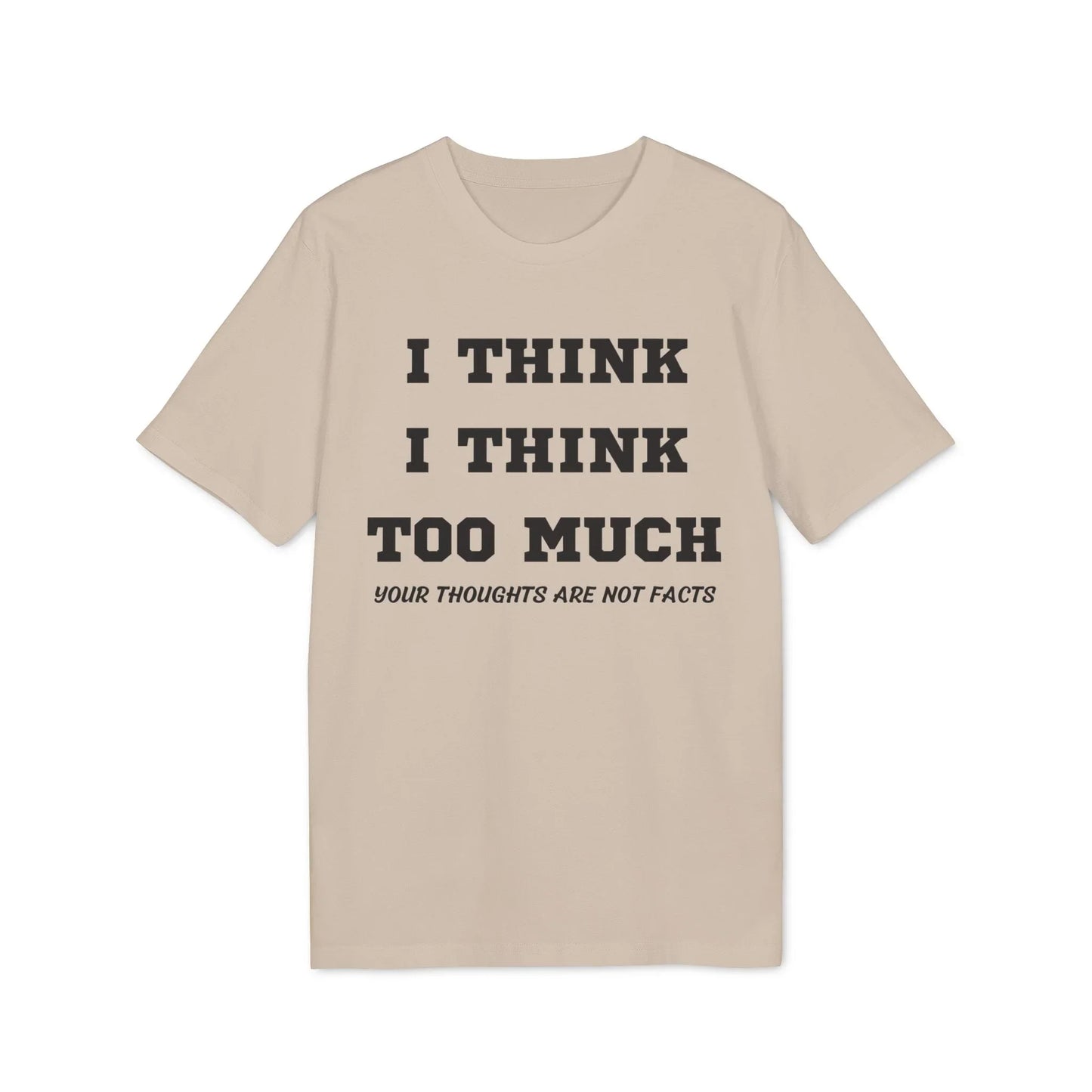 I think i Think too much your thoughts are not facts - See the Way - Premium Bio Unisex T-Shirt - Front Print - STREET STYLE
