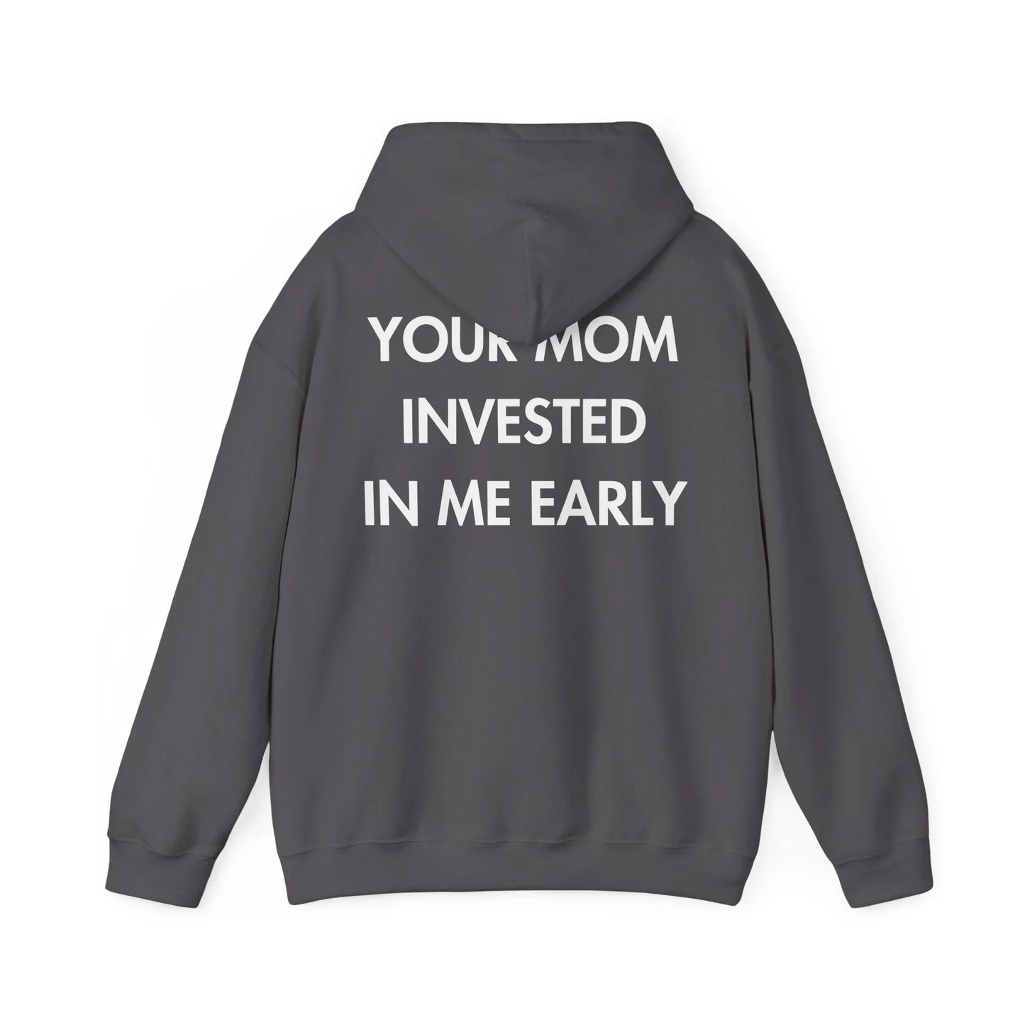 YOUR MOM INVESTED IN ME EARLY - Everything I Love - Unisex Hoodie - STREET STYLE
