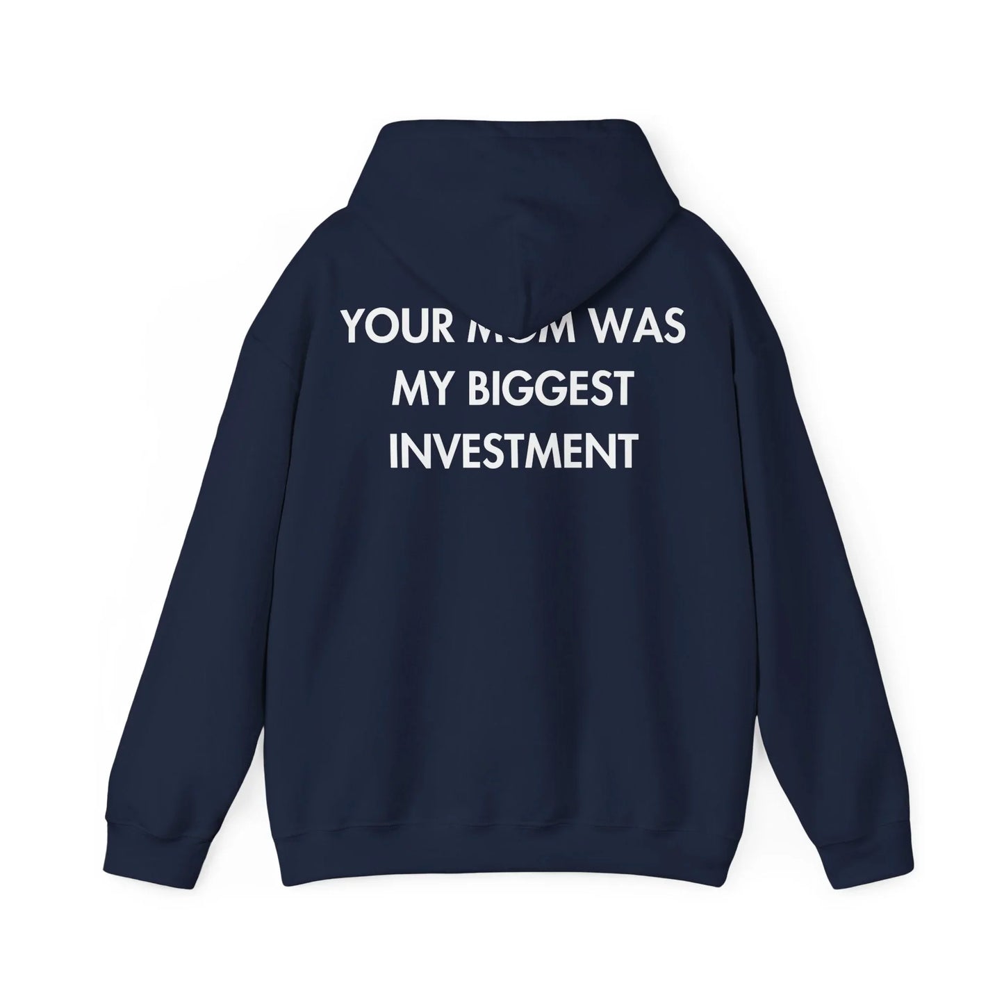 YOUR MOM WAS MY BIGGEST INVESTMENT - Everything I Love - Unisex Hoodie - STREET STYLE