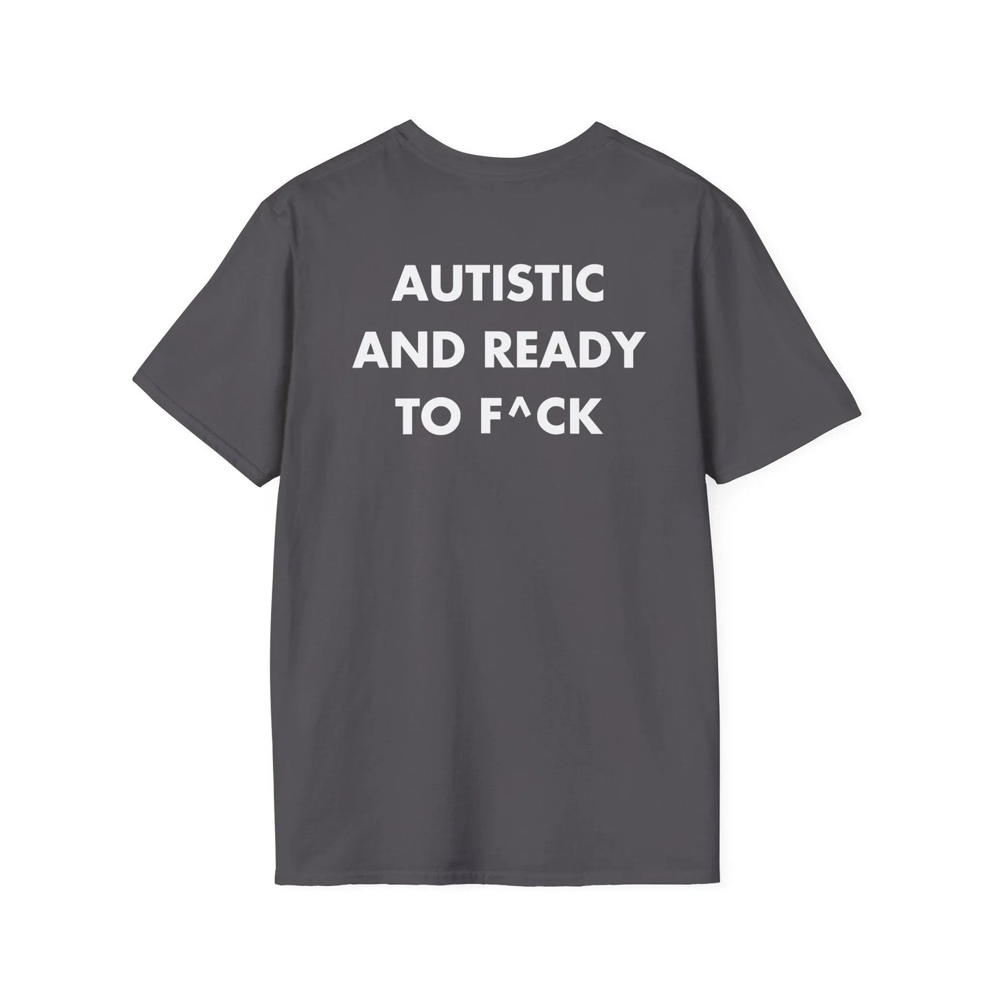 AUTISTIC AND READY TO F^CK - Everything I Love - Unisex T-Shirt - Back Print - STREET STYLE