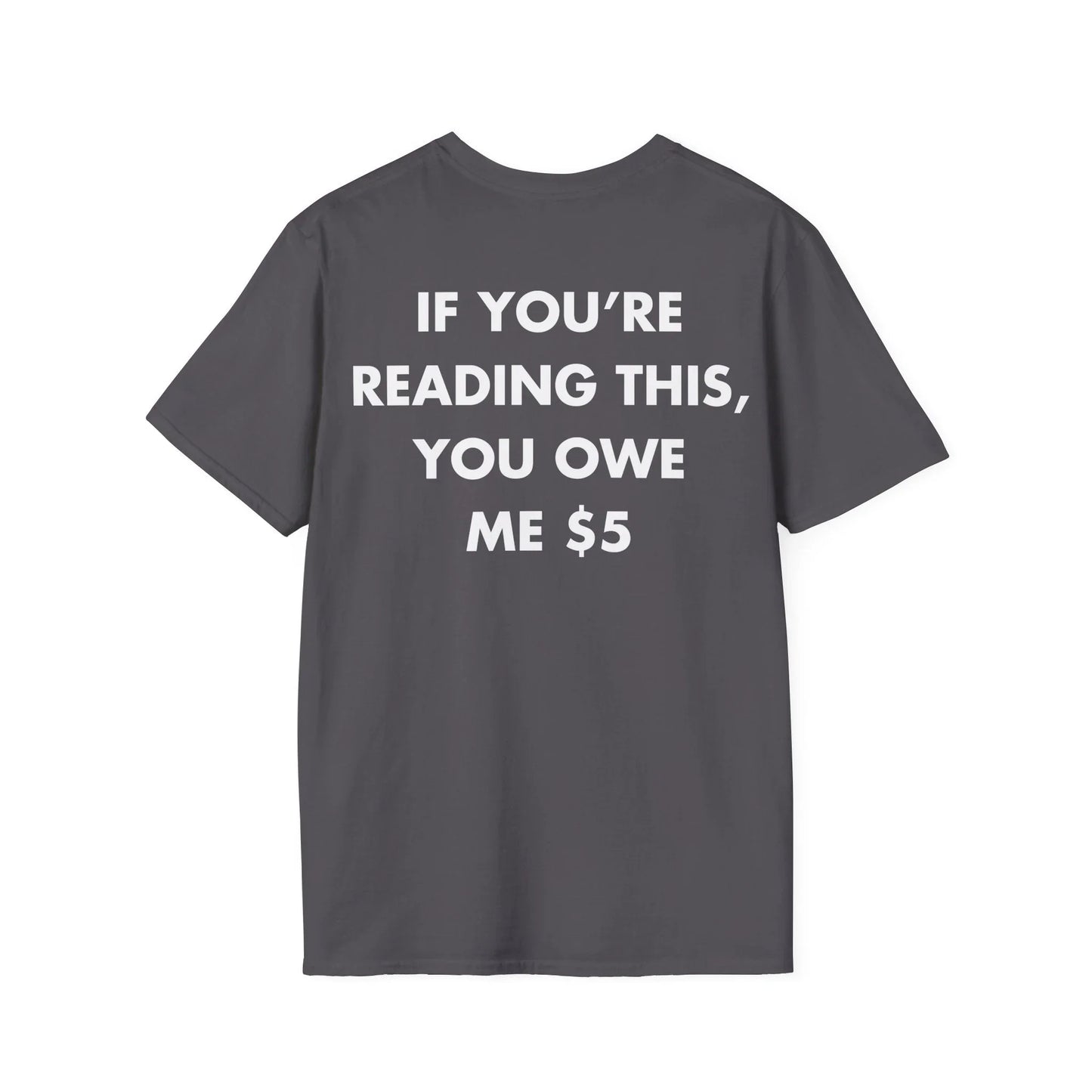 IF YOU’RE READING THIS, YOU OWE ME $5 - Everything I Love - Unisex T-Shirt - Back Print - STREET STYLE