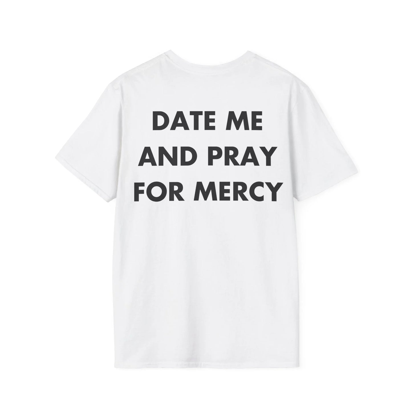 DATE ME AND PRAY FOR MERCY - Everything I Love - Unisex T-Shirt - Back Print - STREET STYLE