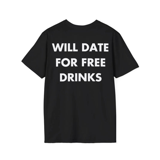 WILL DATE FOR FREE DRINKS - Everything I Love - Unisex T-Shirt - Back Print - STREET STYLE