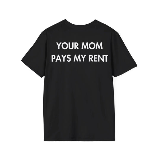 YOUR MOM PAYS MY RENT - Everything I Love - Unisex T-Shirt - Back Print - STREET STYLE