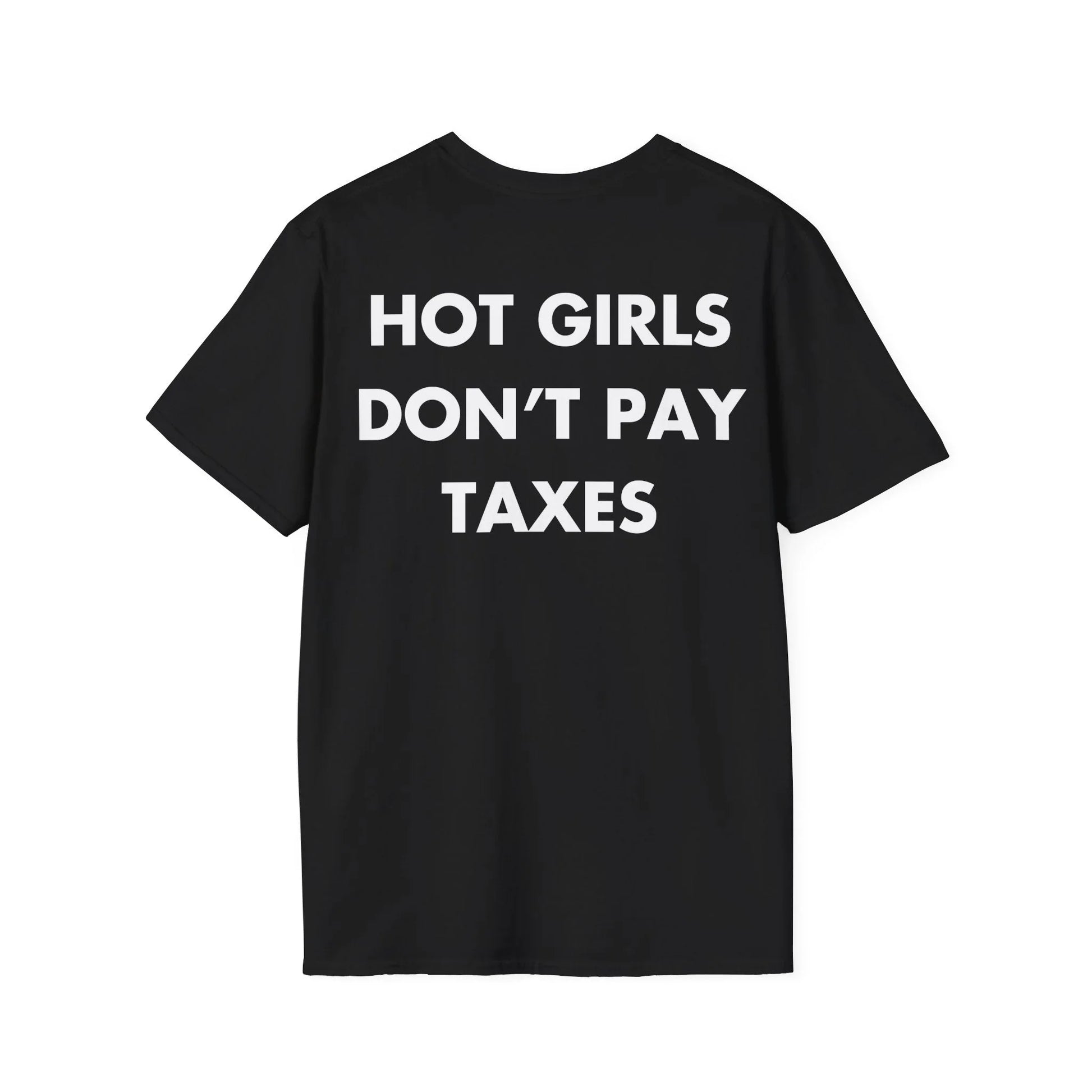 HOT GIRLS DON’T PAY TAXES - Everything I Love - Unisex T-Shirt - Back Print - STREET STYLE