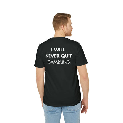 I will never quit gambling - Everything I Love - Premium Bio Unisex T-Shirt - Back Print - STREET STYLE